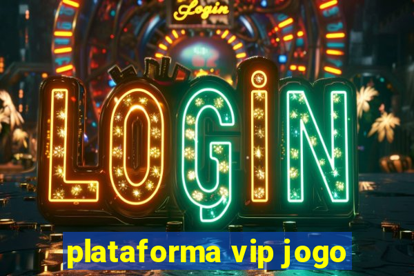 plataforma vip jogo